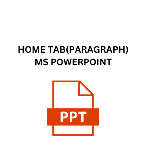 4.HOME TAB(PARAGRAPH)MS POWERPOINT